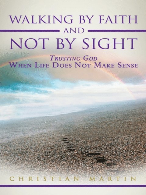 Christian Martin - Walking by Faith and Not by Sight, E-bok