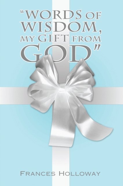 Frances Holloway - &quote;Words of Wisdom, My Gift from God&quote;, E-bok. Tillgänglighet: Lägg i varukorg