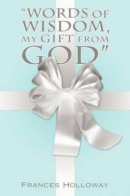 Frances Holloway - "Words of Wisdom, My Gift from God", Häftad. Tillgänglighet: Lägg i varukorg