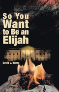 So You Want to Be an Elijah