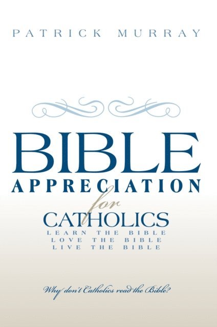 Patrick Murray - Bible Appreciation for Catholics, E-bok