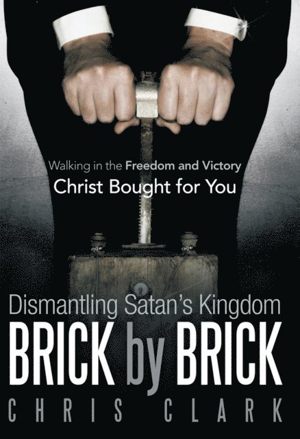 Chris Clark - Dismantling Satan'S Kingdom Brick by Brick, E-bok