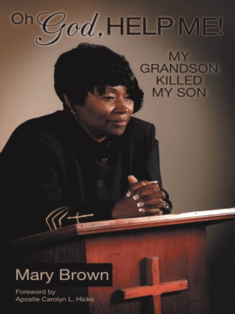 Mary Brown - Oh God, Help Me! My Grandson Killed My Son, E-bok