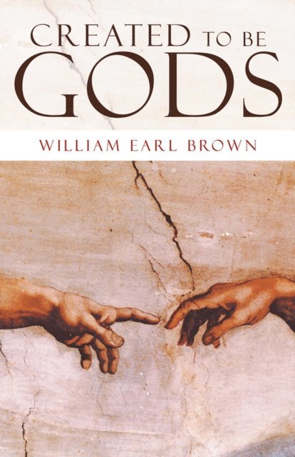 William E. Brown - Created to Be Gods, E-bok