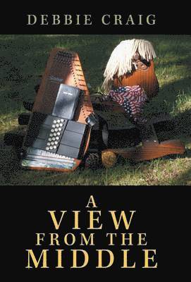Debbie Craig - View from the Middle, Inbunden. Tillgänglighet: Lägg i varukorg