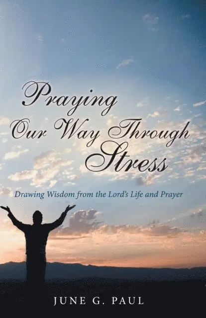 June G. Paul - Praying Our Way Through Stress, E-bok. Tillgänglighet: Lägg i varukorg