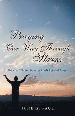June G Paul - Praying Our Way Through Stress, Häftad. Tillgänglighet: Lägg i varukorg