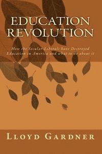 Lloyd Gardner - Education Revolution: How the Secular-Liberals have Destroyed Education in America and what to do about it, Häftad. Tillgänglighet: Lägg i varukorg