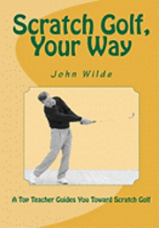 John Wilde - Scratch Golf, Your Way, Häftad