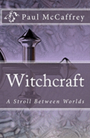 Paul McCaffrey, Susan Cutsforth - Witchcraft: A Stroll Between Worlds, Häftad. Tillgänglighet: Lägg i varukorg