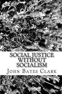 John Bates Clark - Social Justice Without Socialism, Häftad. Tillgänglighet: Lägg i varukorg