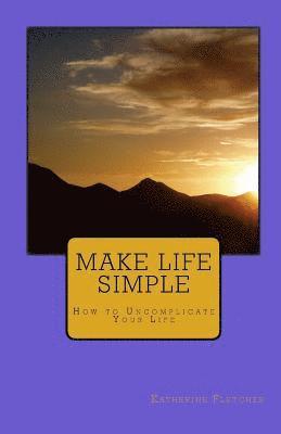 Katherine Fletcher - Make Life Simple: How to Uncomplicate Your Life, Häftad. Tillgänglighet: Lägg i varukorg