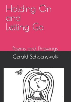 Gerald Schoenewolf - Holding On and Letting Go: Poems and Drawings, Häftad. Tillgänglighet: Lägg i varukorg