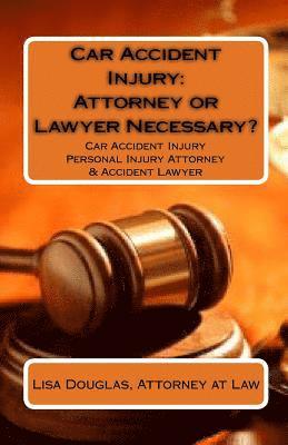Lisa Douglas - Car Accident Injury: Attorney or Lawyer Necessary?: Car Accident Injury Personal Injury Attorney & Accident Lawyer, Häftad