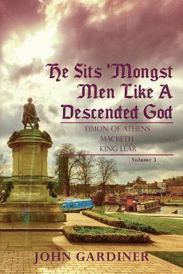 John Gardiner - He Sits 'Mongst Men Like A Descended God (Volume 3), Häftad