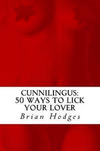 Brian Hodges - Cunnilingus: 50 Ways To Lick Your Lover, Häftad. Tillgänglighet: Lägg i varukorg