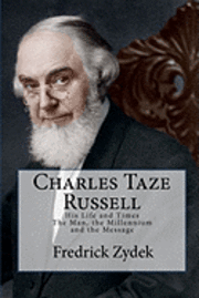 Fredrick Zydek - Charles Taze Russell: His Life and Times: The Man, the Millennium and the Message, Häftad. Tillgänglighet: Lägg i varukorg
