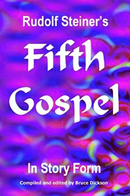 Bruce Dickson - Rudolf Steiner's Fifth Gospel in Story Form, E-bok