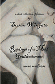 Susan Wingate - Ravings of a Mad Gentlewoman: more madness..., Häftad