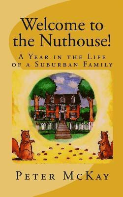 Peter McKay - Welcome to the Nuthouse!: A Year in the Life of a Suburban Family, Häftad. Tillgänglighet: Lägg i varukorg