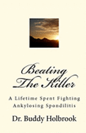Buddy Holbrook - Beating The Killer: A Lifetime Spent Fighting Ankylosing Spondilitis, Häftad