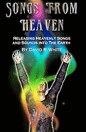David R. White - Songs From Heaven: Releasing Heavenly Sounds and Songs Into The Earth, Häftad. Tillgänglighet: Lägg i varukorg