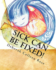 Deborah Colleen Rose - Sick Can Be Fixed!: Practical Information for the Parents of Children with Mental Illness From Another Parent, Häftad. Tillgänglighet: Lägg i varukorg