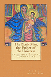 Muhammed Abdullah Al-Ahari, James Morris Webb - The Black Man, the Father of the Civilization: and other Biblical Commentary, Häftad
