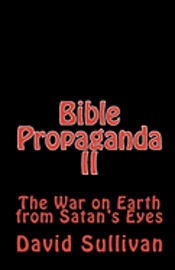David Sullivan - Bible Propaganda II: The War on Earth from Satan's Eyes, Häftad. Tillgänglighet: Lägg i varukorg
