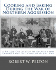 Robert W. Pelton - Cooking and Baking During the War of Northern Aggression: a unique collection of recipes covering everything from bread and crackers and biscuits to c, Häftad. Tillgänglighet: Lägg i varukorg