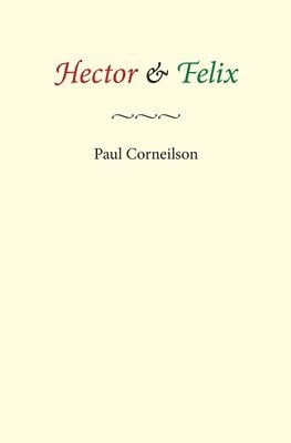 Paul Corneilson - Hector & Felix, Häftad. Tillgänglighet: Lägg i varukorg