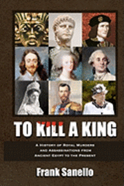 Frank Sanello - To Kill a King: A History of Royal Murders and Assassinations from Ancient Egypt to the Present, Häftad. Tillgänglighet: Lägg i varukorg