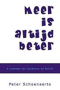 Peter Schoenaerts - Meer is altijd beter: A comedy for students of Dutch, Häftad. Tillgänglighet: Lägg i varukorg