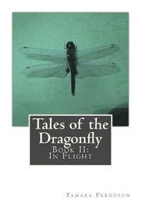 Tamara Ferguson - Tales of the Dragonfly: Book II: In Flight, Häftad. Tillgänglighet: Lägg i varukorg