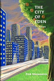 Fred Moramarco - The City of Eden: Poems from a Life, Häftad