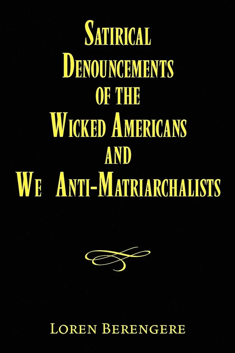 Loren Berengere - Satirical Denouncements of the Wicked Americans and We Anti-Matriarchalists, Häftad. Tillgänglighet: Lägg i varukorg