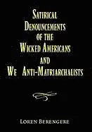 Loren Berengere - Satirical Denouncements of the Wicked Americans and We Anti-Matriarchalists, Inbunden. Tillgänglighet: Lägg i varukorg