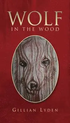 Gillian Lyden - Wolf in the Wood, Inbunden. Tillgänglighet: Lägg i varukorg