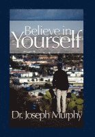 Joseph Murphy - Believe in Yourself, Inbunden