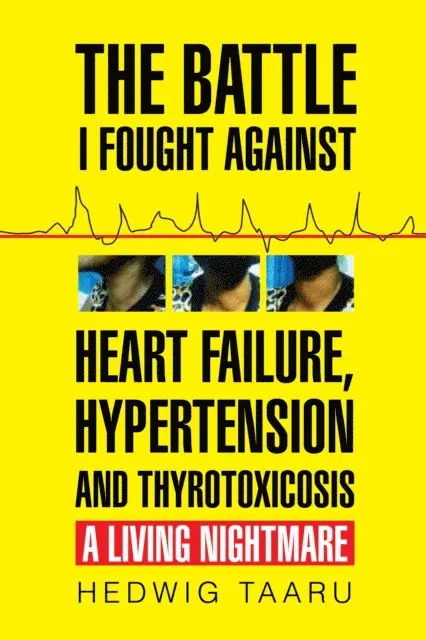Hedwig Taaru - Battle I Fought Against Heart Failure, Hypertension and Thyrotoxicosis, E-bok. Tillgänglighet: Lägg i varukorg
