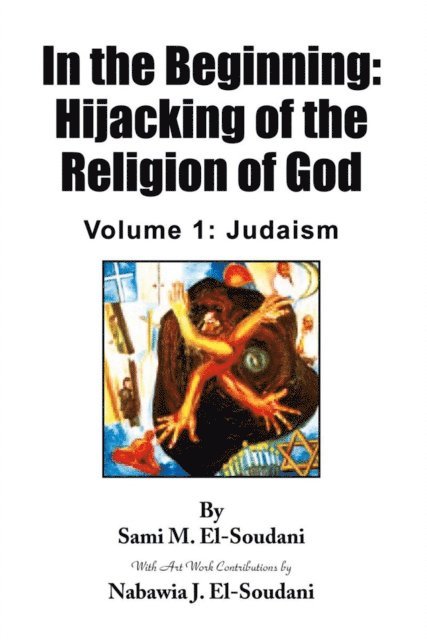 Sami M. El-Soudani - In the Beginning: Hijacking of the Religion of God, E-bok