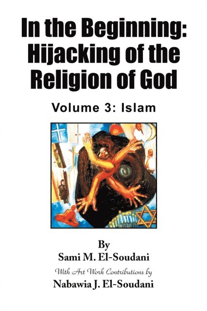 Sami M. El-Soudani - In the Beginning: Hijacking of the Religion of God, E-bok