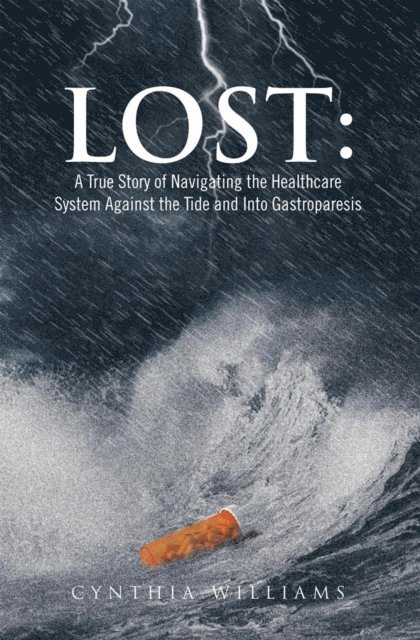 Cynthia Williams - Lost: a True Story of Navigating the Healthcare System Against the Tide and into Gastroparesis, E-bok