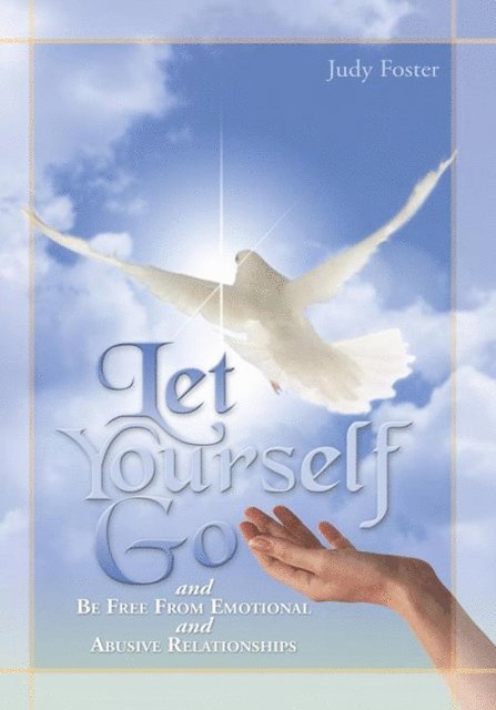 Judy Foster - Let Yourself Go and Be Free from Emotional and Abusive Relationships, E-bok