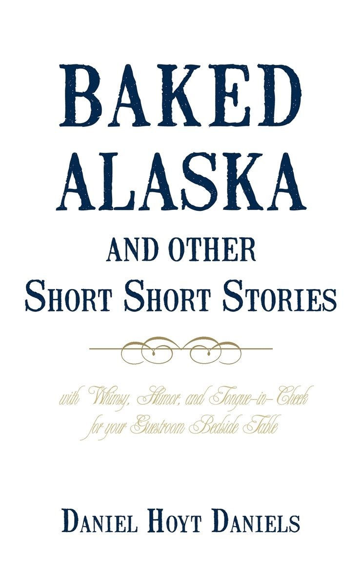 Hoyt Daniels Daniel Hoyt Daniels, Daniel Hoyt Daniels - Baked Alaska and Other Short Short Stories, Häftad