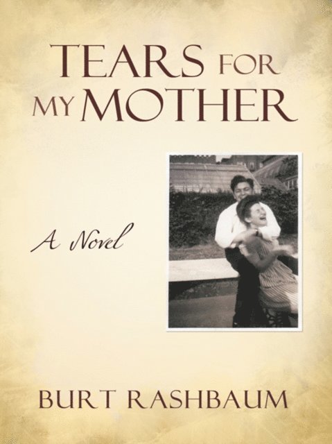 Burt Rashbaum - Tears for My Mother, E-bok