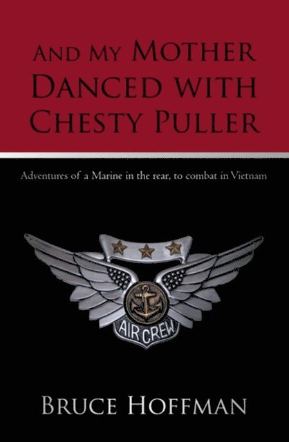 Bruce Hoffman - And My Mother Danced with Chesty Puller, E-bok
