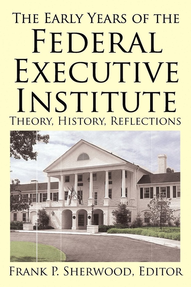 Frank P Sherwood - Early Years of the Federal Executive Institute, Häftad. Tillgänglighet: Lägg i varukorg
