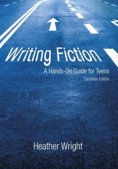 Heather Wright - Writing Fiction: a Hands-On Guide for Teens, E-bok