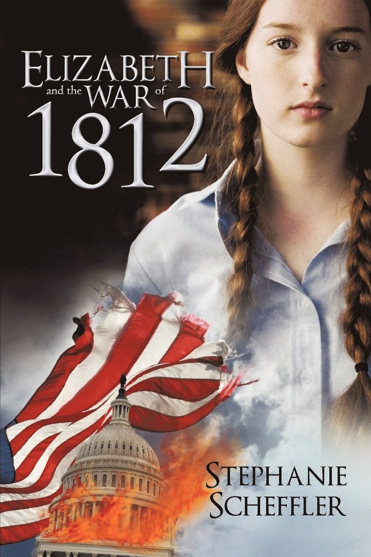 Stephanie Scheffler - Elizabeth and the War of 1812, Häftad. Tillgänglighet: Lägg i varukorg